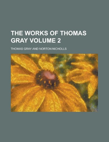 The Works of Thomas Gray Volume 2 (9781155015477) by [???]