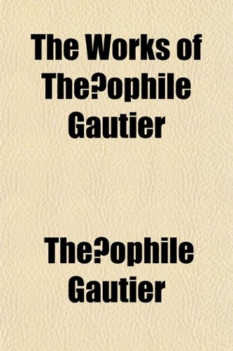 The Works of ThÃ©ophile Gautier (9781155017013) by Gautier, ThÃ©ophile