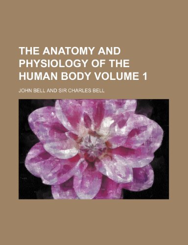 The anatomy and physiology of the human body Volume 1 (9781155018744) by Bell, John