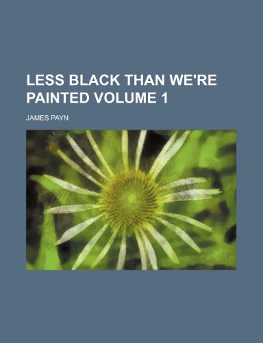 Less black than we're painted Volume 1 (9781155020099) by Payn, James