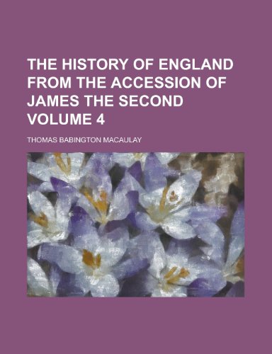 The History of England from the Accession of James the Second Volume 4 (9781155020891) by Edward Dickinson,Thomas Babington Macaulay