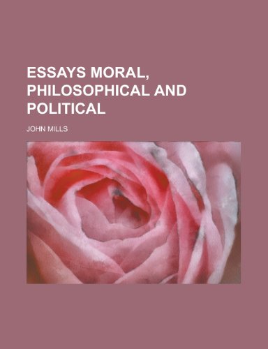 Essays Moral, Philosophical and Political (9781155022383) by John Mills
