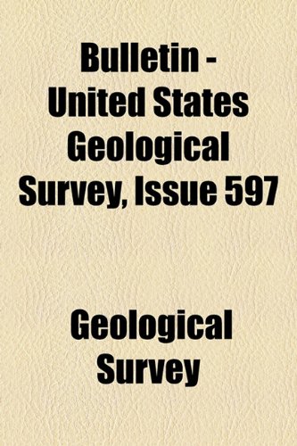 Bulletin - United States Geological Survey Volume 597 (9781155022611) by Survey, Geological