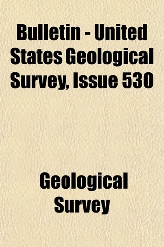 Bulletin - United States Geological Survey Volume 530 (9781155023052) by Survey, Geological
