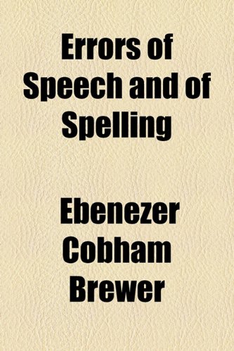Errors of speech and of spelling Volume 1 (9781155023182) by Brewer, Ebenezer Cobham
