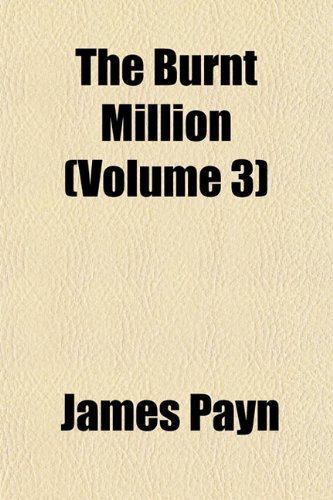 The Burnt Million (Volume 3) (9781155023366) by Payn, James