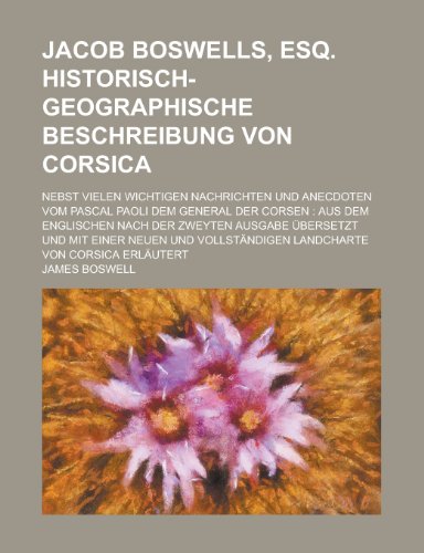 Jacob Boswells, Esq. Historisch-Geographische Beschreibung Von Corsica; Nebst Vielen Wichtigen Nachrichten Und Anecdoten Vom Pascal Paoli Dem General (9781155023595) by Fisheries, United States Congress; Boswell, James