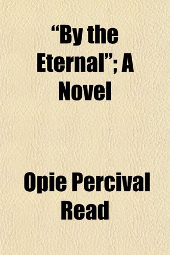 "By the Eternal"; A Novel (9781155023618) by Opie Percival Read