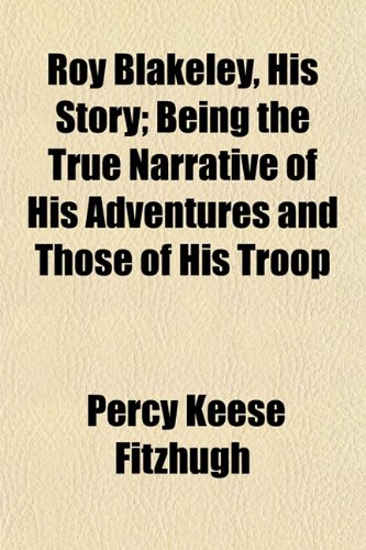 Roy Blakeley, His Story; Being the True Narrative of His Adventures and Those of His Troop (9781155025605) by Fitzhugh, Percy Keese