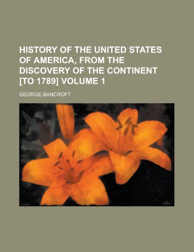 History of the United States of America, from the Discovery of the Continent [To 1789] Volume 1 (9781155028088) by Hoffmann, E. T. A.; Bancroft, George