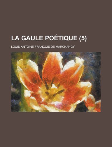 La Gaule Poetique (5) (9781155028705) by Administration, United States General; Marchangy, Louis-Antoine-Francois