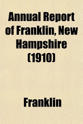 Annual Report of Franklin, New Hampshire (1910) (9781155029900) by Franklin