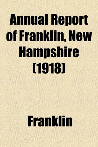 Annual Report of Franklin, New Hampshire (1918) (9781155030159) by Franklin