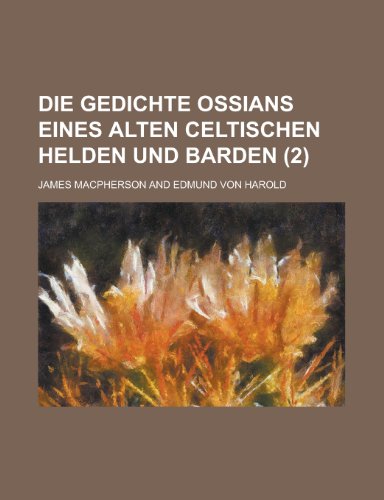 Die Gedichte Ossians Eines Alten Celtischen Helden Und Barden (2 ) (9781155031200) by [???]