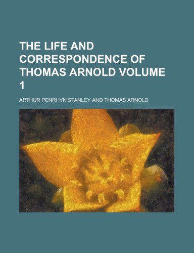 The Life and Correspondence of Thomas Arnold Volume 1 (9781155032252) by [???]