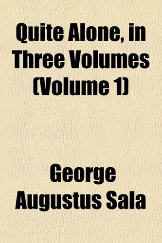 Quite Alone, in Three Volumes (Volume 1) (9781155032573) by Sala, George Augustus