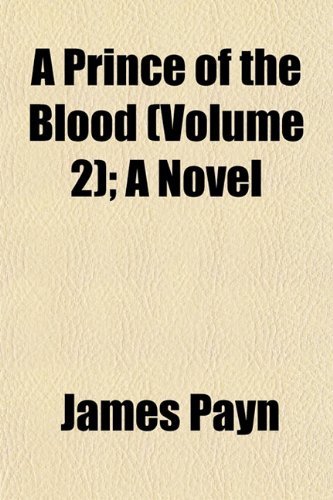 A Prince of the Blood (Volume 2); A Novel (9781155037455) by Payn, James