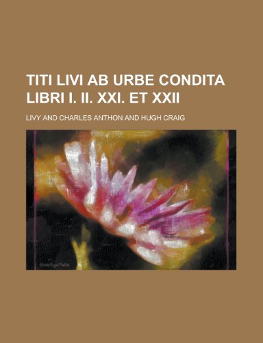 Titi Livi AB Urbe Condita Libri I. II. XXI. Et XXII (9781155038865) by Livy