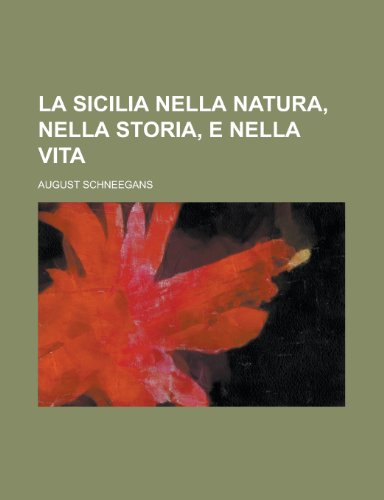 La Sicilia Nella Natura, Nella Storia, E Nella Vita (9781155039022) by Transportation, United States Dept Of; Schneegans, August