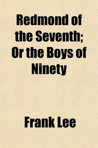 Redmond of the Seventh; Or the Boys of Ninety (9781155040677) by Lee, Frank