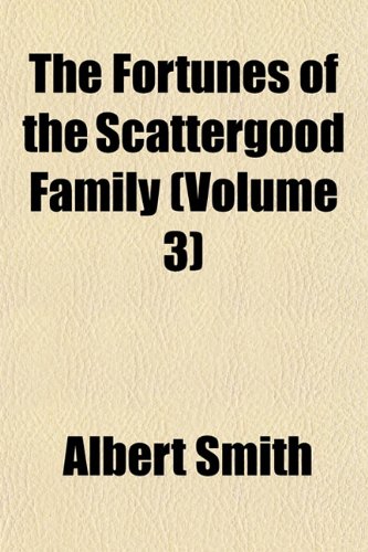 The Fortunes of the Scattergood Family (Volume 3) (9781155041711) by Smith, Albert