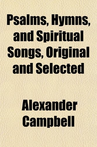 Psalms, Hymns, and Spiritual Songs, Original and Selected (9781155042428) by Campbell, Alexander