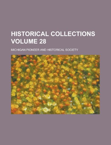 Historical Collections Volume 28 (9781155044835) by Gregory, John; Society, Michigan Pioneer And