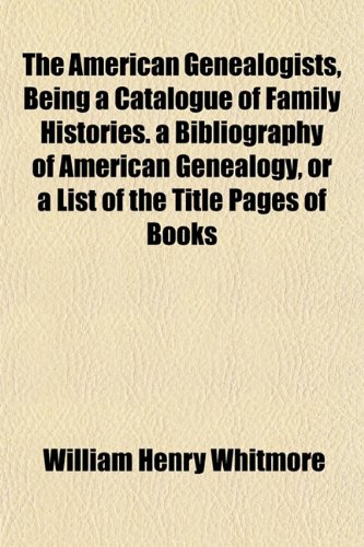 9781155045917: The American Genealogists, Being a Catalogue of Family Histories. a Bibliography of American Genealogy, or a List of the Title Pages of Books