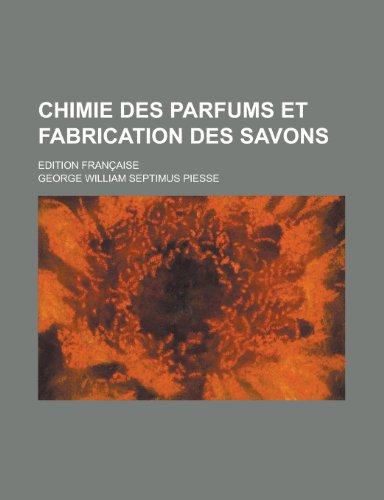 Chimie Des Parfums Et Fabrication Des Savons; Edition Francaise (9781155047300) by Transportation, United States Dept Of; Piesse, George William Septimus