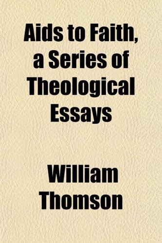 Aids to Faith, a Series of Theological Essays (9781155047690) by Thomson, William
