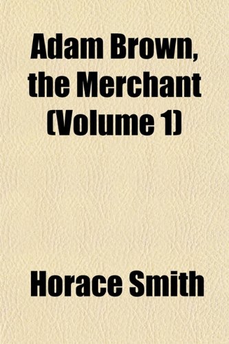 Adam Brown, the merchant Volume 1 (9781155047867) by Smith, Horace