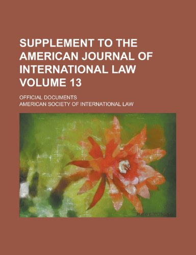 Supplement to the American Journal of International Law; Official Documents Volume 13 (9781155048734) by Whewell, William; Law, American Society Of