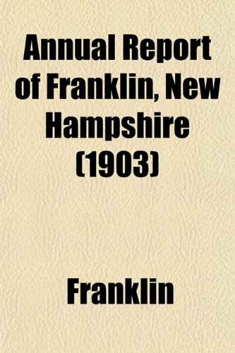 Annual Report of Franklin, New Hampshire (1903) (9781155051604) by Franklin