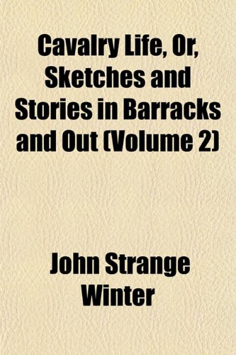 Cavalry Life, Or, Sketches and Stories in Barracks and Out (Volume 2) (9781155059693) by Winter, John Strange