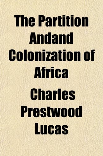 The Partition Andand Colonization of Africa (9781155061320) by Lucas, Charles Prestwood