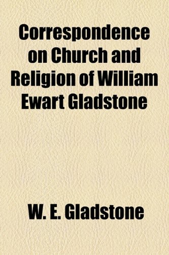 Correspondence on church and religion of William Ewart Gladstone Volume 2 (9781155061948) by Gladstone, William Ewart