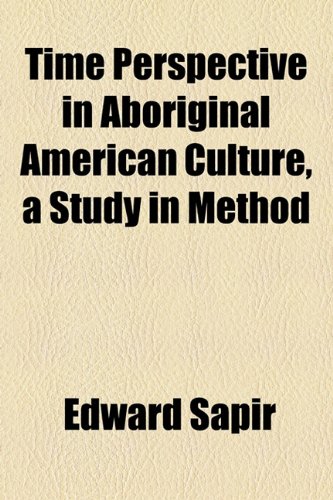 Time Perspective in Aboriginal American Culture, a Study in Method (9781155063638) by Sapir, Edward