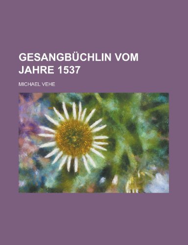 Gesangbuchlin Vom Jahre 1537 (German Edition) (9781155063645) by Michael Vehe