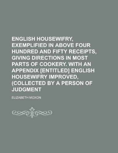 9781155064109: English Housewifry, Exemplified in Above Four Hundred and Fifty Receipts, Giving Directions in Most Parts of Cookery. with an Appendix [Entitled] Engl