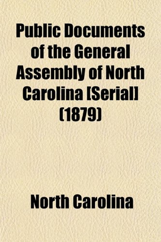 Public Documents of the General Assembly of North Carolina [Serial] (1879) (9781155072968) by Carolina, North