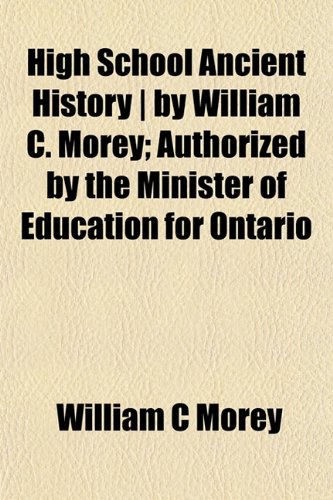 High School Ancient History | by William C. Morey; Authorized by the Minister of Education for Ontario (9781155074993) by Morey, William C