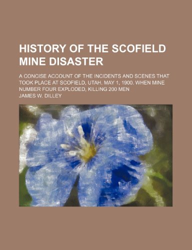 9781155075730: History of the Scofield Mine Disaster; A Concise Account of the Incidents and Scenes That Took Place at Scofield, Utah, May 1, 1900. When Mine Number