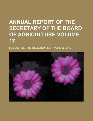 Annual Report of the Secretary of the Board of Agriculture Volume 17 (9781155078939) by [???]