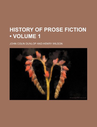 History of Prose Fiction (Volume 1 ) (9781155079363) by Dunlop, John Colin