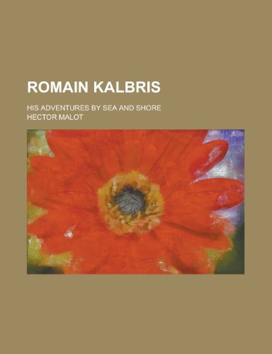 Romain Kalbris; His Adventures by Sea and Shore (9781155080284) by Hector Malot