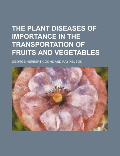 The plant diseases of importance in the transportation of fruits and vegetables (9781155084497) by Coons, George Herbert