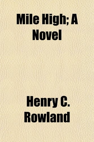 Mile High; A Novel (9781155088273) by Rowland, Henry C.