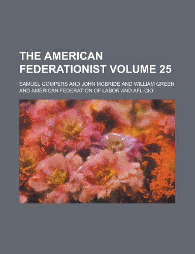 The American Federationist Volume 25 (9781155090535) by Samuel Gompers