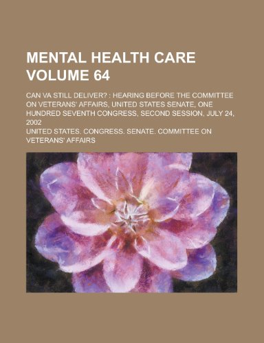 Mental Health Care; Can Va Still Deliver?: Hearing Before the Committee on Veterans' Affairs, United States Senate, One Hundred Seventh Congress, Seco (9781155091679) by Scott, Walter; Affairs, United States Congress