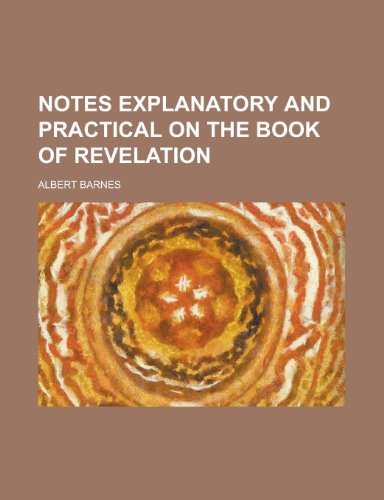 Notes Explanatory and Practical on the Book of Revelation (9781155093000) by Albert Barnes